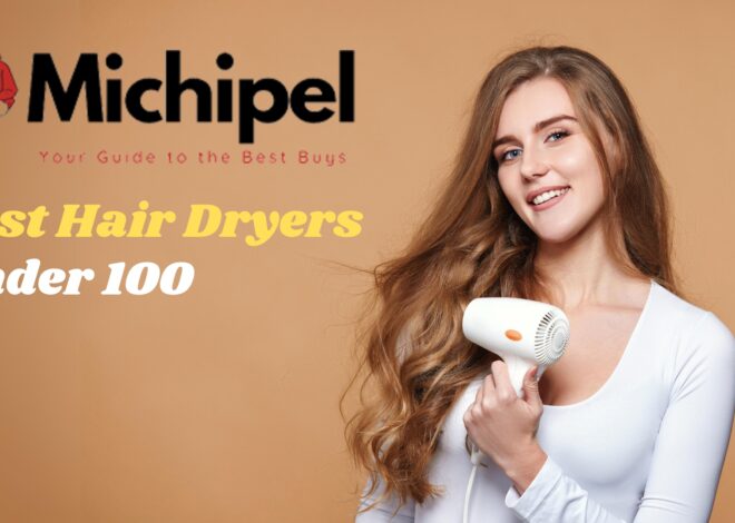 The Best Hair Dryers Under 100 Dollars in 2024