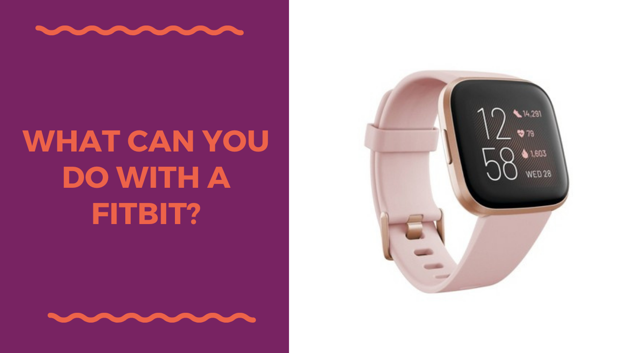 What Can You Do With a Fitbit Watch?